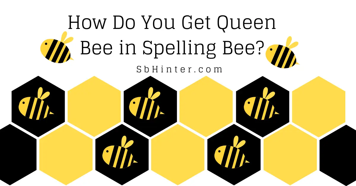 Get Queen Bee in Spelling Bee